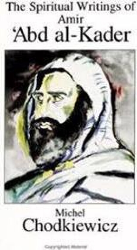 The Spiritual Writings of Amir ?Abd al-Kader