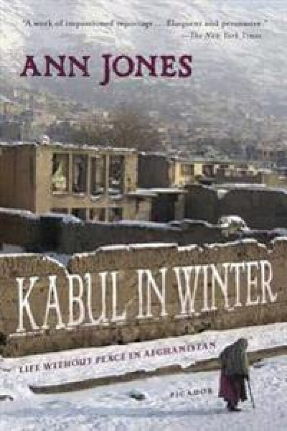 Kabul in Winter: Life Without Peace in Afghanistan