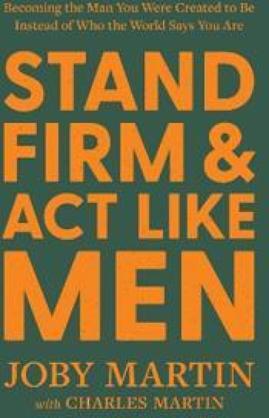 Stand Firm and Act Like Men