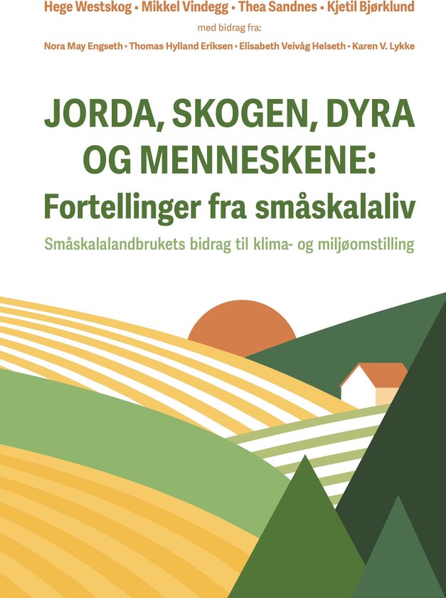 Jorda, skogen, dyra og menneskene småskalalandbrukets bidrag til klima og miljø