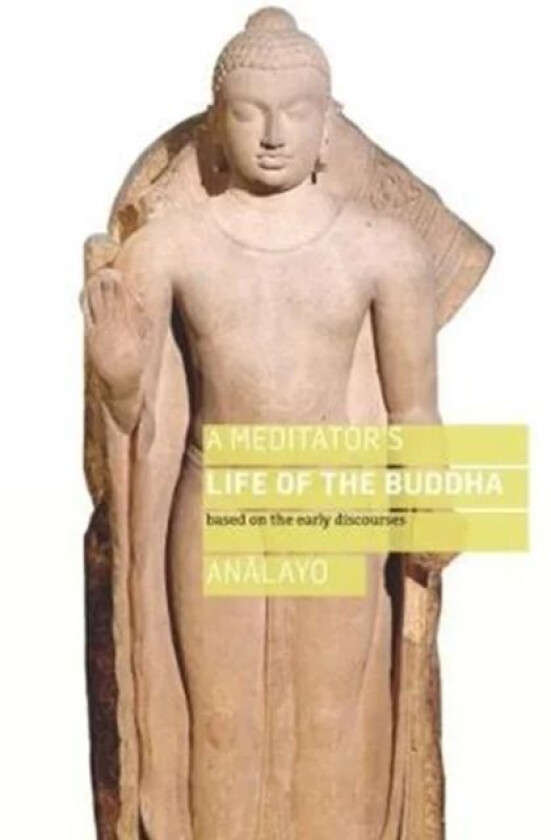 A Meditator's Life of the Buddha av Bhikkhu Analayo