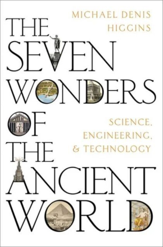 The Seven Wonders of the Ancient World av Michael Denis (Emeritus Professor Emeritus Professor Universite du Quebec a Chicoutimi) Higgins