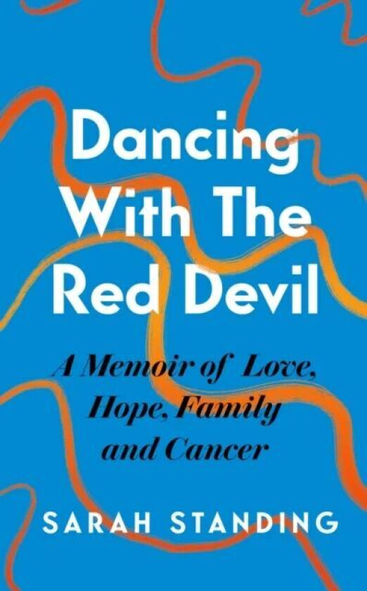 Dancing With The Red Devil: A Memoir of Love, Hope, Family and Cancer av Sarah Standing