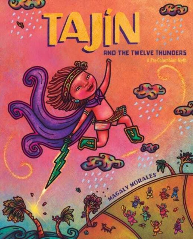 Tajin and the Twelve Thunders A PreColumbian Myth (A Picture Book)