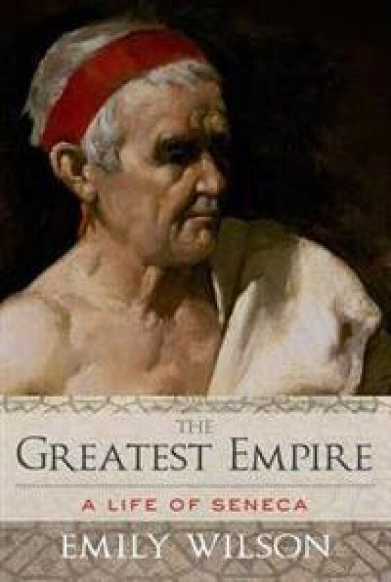 Greatest Empire: A Life of Seneca