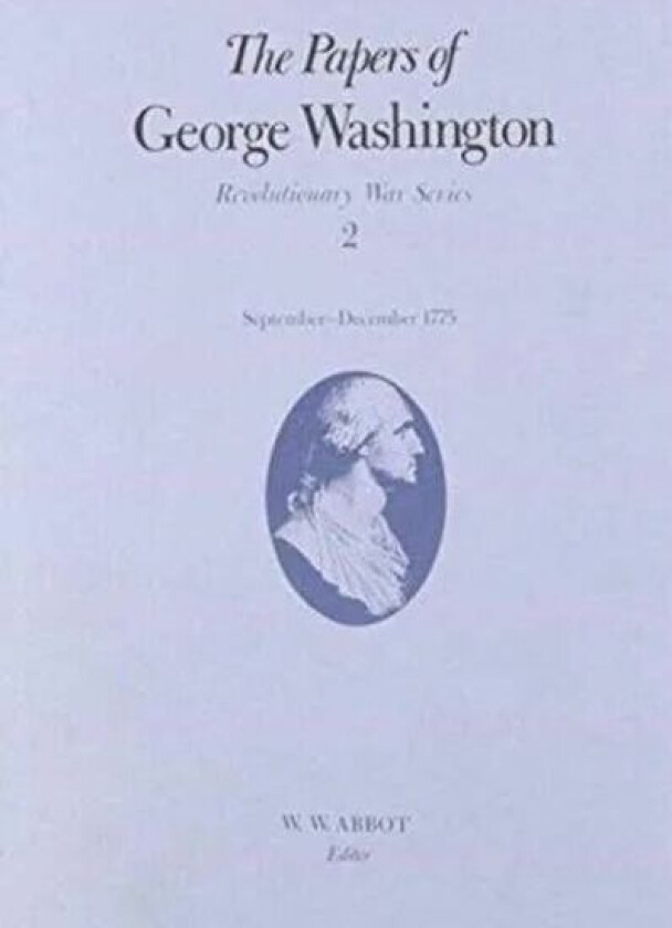 The Papers of George Washington v.2; Revolutionary War Series;Sept.-Dec.1775 av George Washington, Philander D. Chase, Dorothy Twohig, Frank E. Jr. Gr