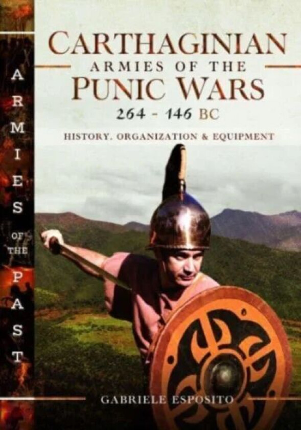 Carthaginian Armies of the Punic Wars, 264-146 BC av Gabriele Esposito