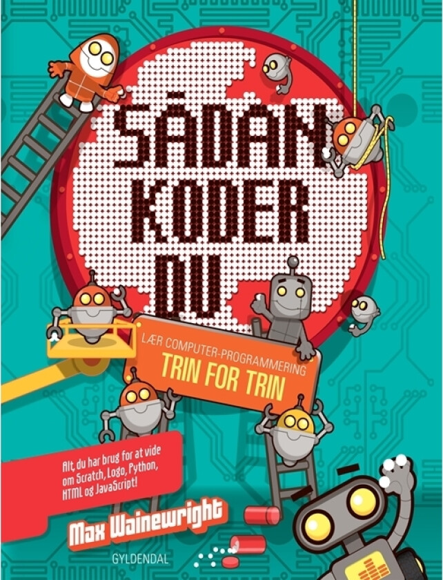 Sådan koder du. Lær computerprogrammering trin for trin | Max Wainewright | Språk: Dansk