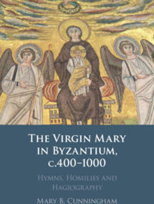 The Virgin Mary in Byzantium, c.400–1000