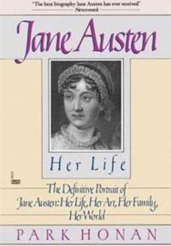 Jane Austen: Her Life: The Definitive Portrait of Jane Austen: Her Life, Her Art, Her Family, Her World