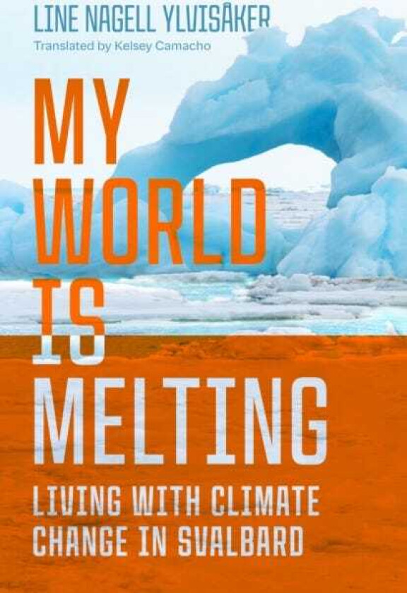 My World Is Melting Living with Climate Change in Svalbard