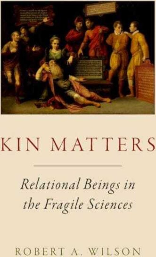 Kin Matters Relational Beings in the Fragile Sciences