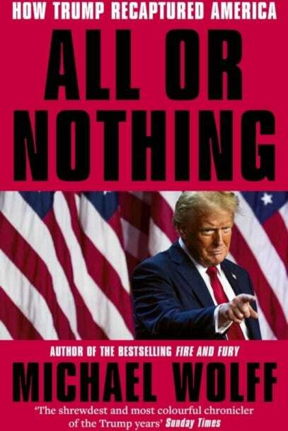 All or Nothing How Trump Recaptured America