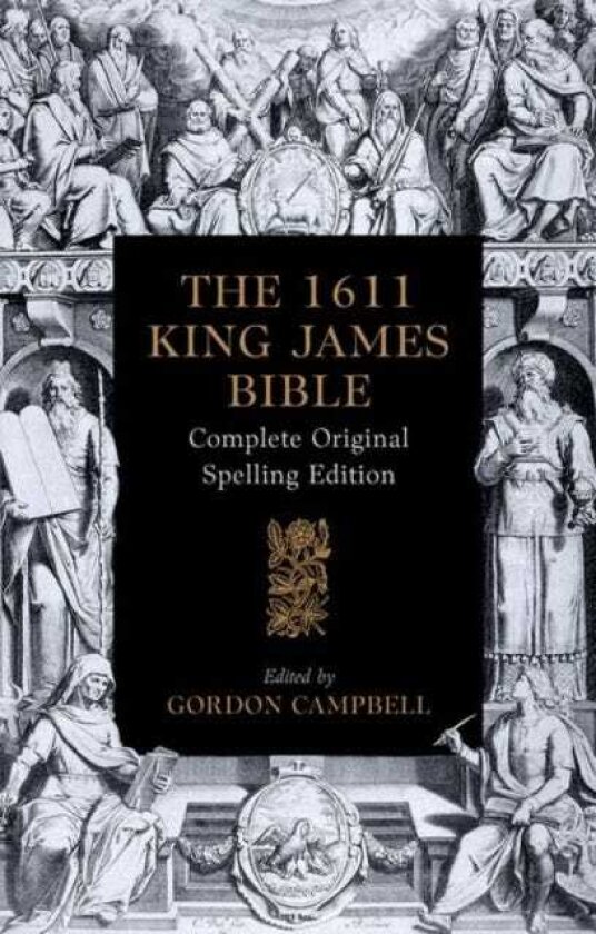 The 1611 King James Bible Complete Original Spelling Edition
