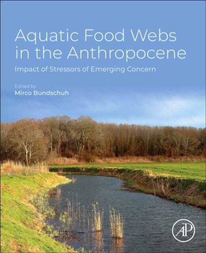 Aquatic Food Webs in the Anthropocene Impact of Stressors of Emerging Concern