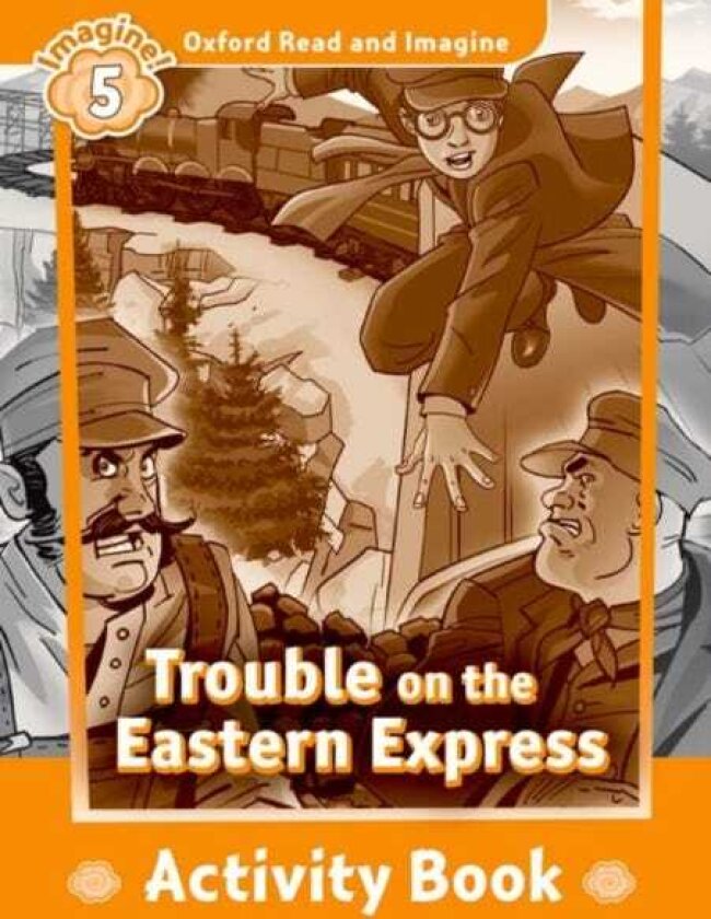 Oxford Read and Imagine: Level 5: Trouble on the Eastern Express Activity Book