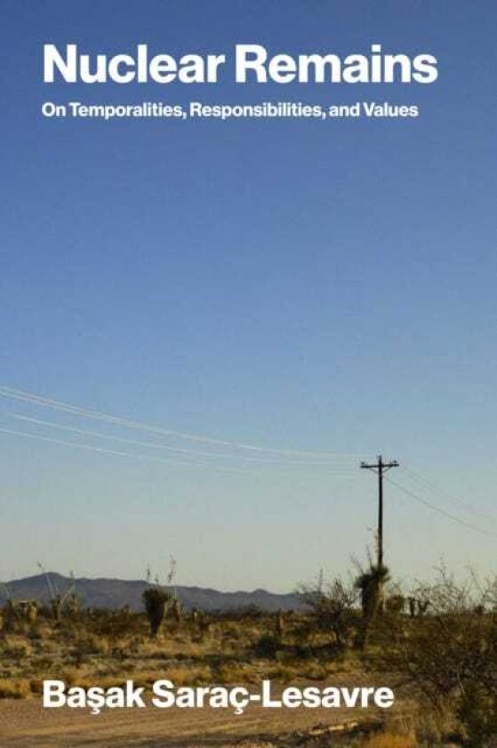 Nuclear Remains On Temporalities, Responsibilities, and Values