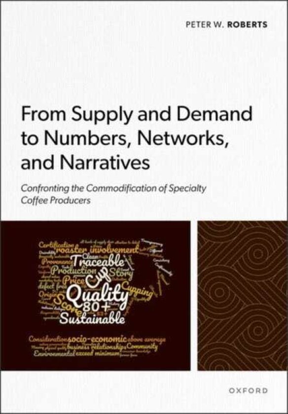 From Supply and Demand to Numbers, Networks, and Narratives Confronting the Commodification of Specialty Coffee Producers