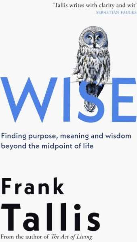 Wise Finding Purpose, Meaning and Wisdom Beyond the Midpoint of Life