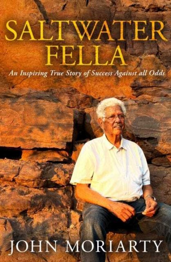 Saltwater Fella An Inspiring True Story of Success Against All Odds