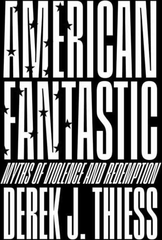 American Fantastic Myths of Violence and Redemption