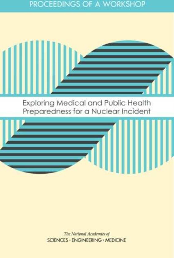 Exploring Medical and Public Health Preparedness for a Nuclear Incident Proceedings of a Workshop
