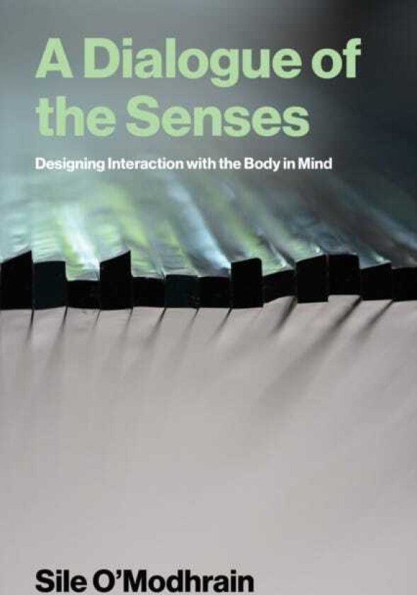 A Dialogue of the Senses Designing Interaction with the Body in Mind