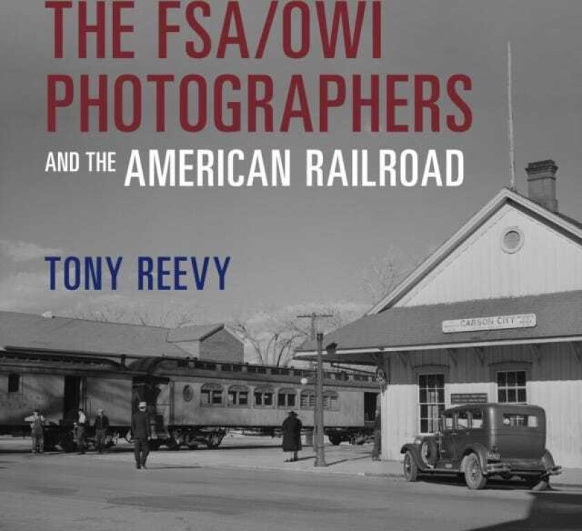 The FSA/OWI Photographers and the American Railroad