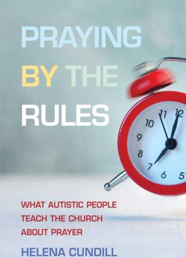 Praying by the Rules What Autistic People Teach the Church about Prayer