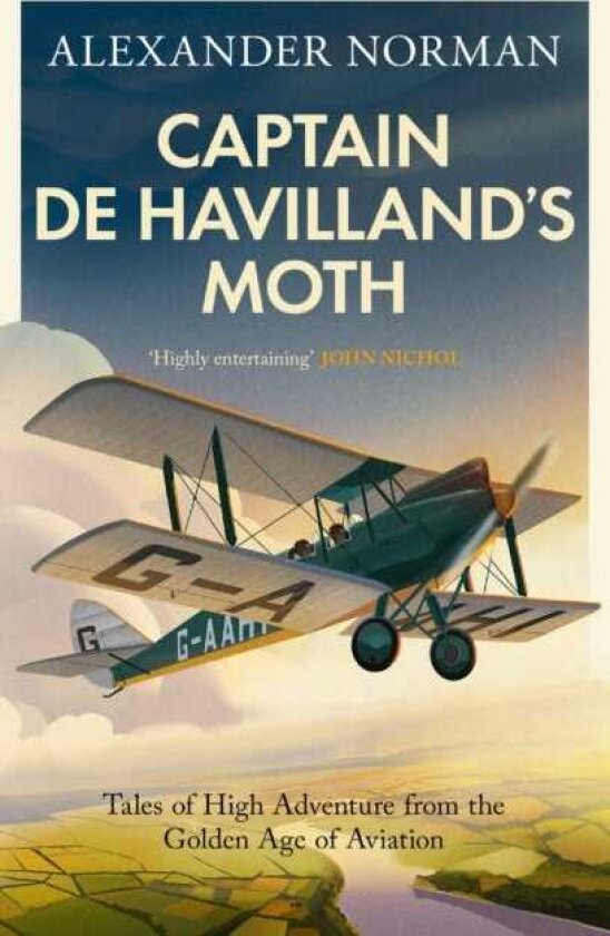 Captain de Havilland's Moth Tales of High Adventure from the Golden Age of Aviation