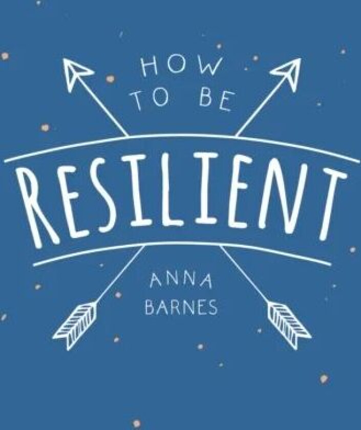 How to Be Resilient av Anna Barnes