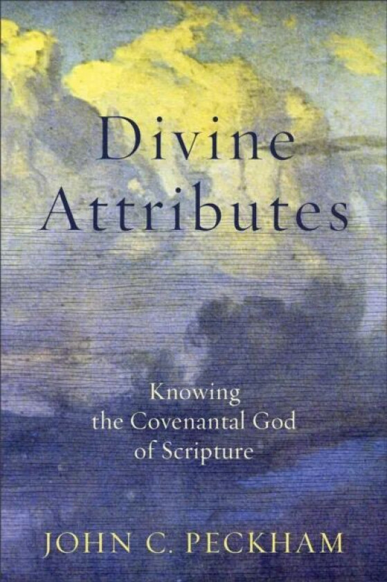 Divine Attributes - Knowing the Covenantal God of Scripture av John C. Peckham