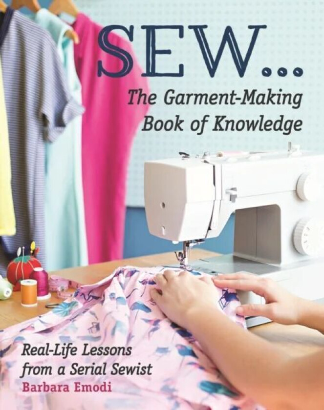 SEW ... The Garment-Making Book of Knowledge av Barbara Emodi