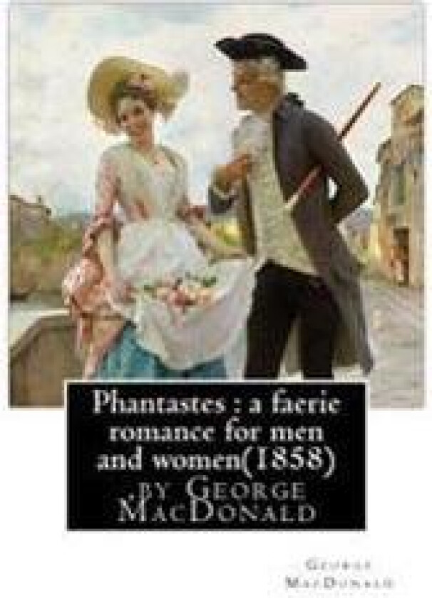 Phantastes: A Faerie Romance for Men and Women(1858), by George MacDonald