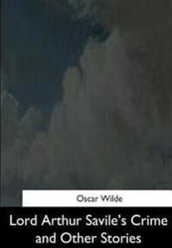 Lord Arthur Savile's Crime and Other Stories