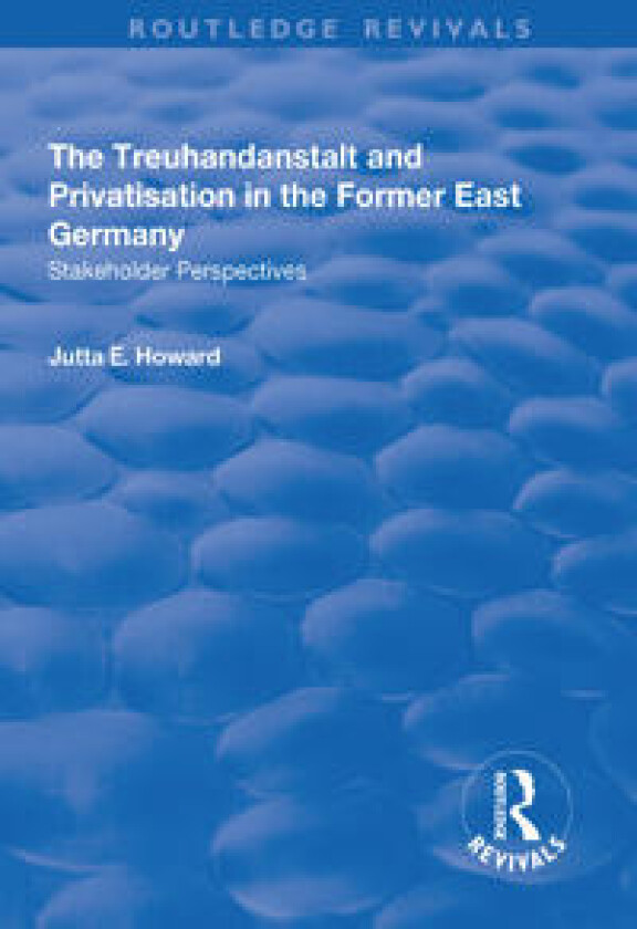 The Treuhandanstalt and Privatisation in the Former East Germany