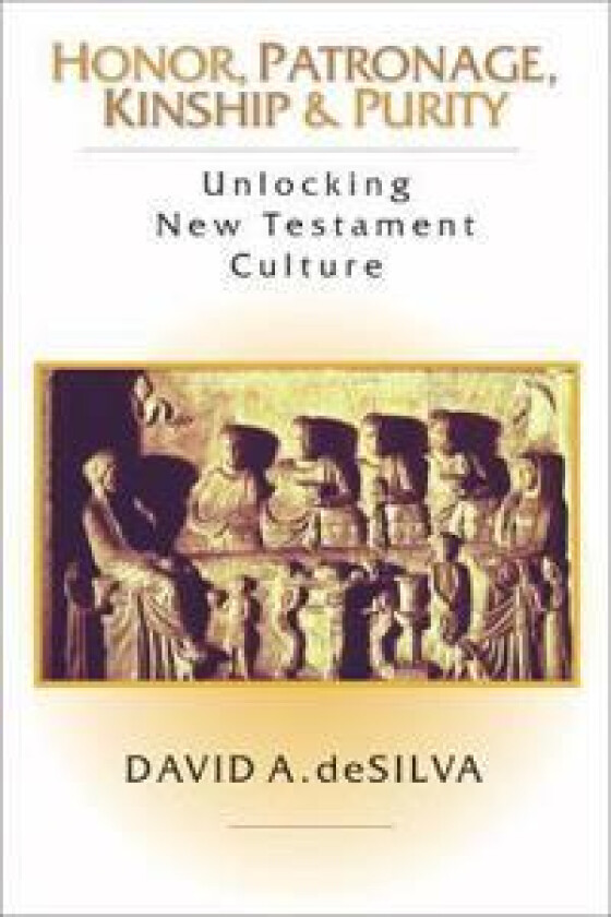 Honor, Patronage, Kinship & Purity – Unlocking New Testament Culture
