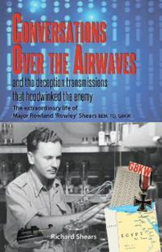 Conversations over the Airwaves ... and the deception transmissions that hoodwinked the enemy