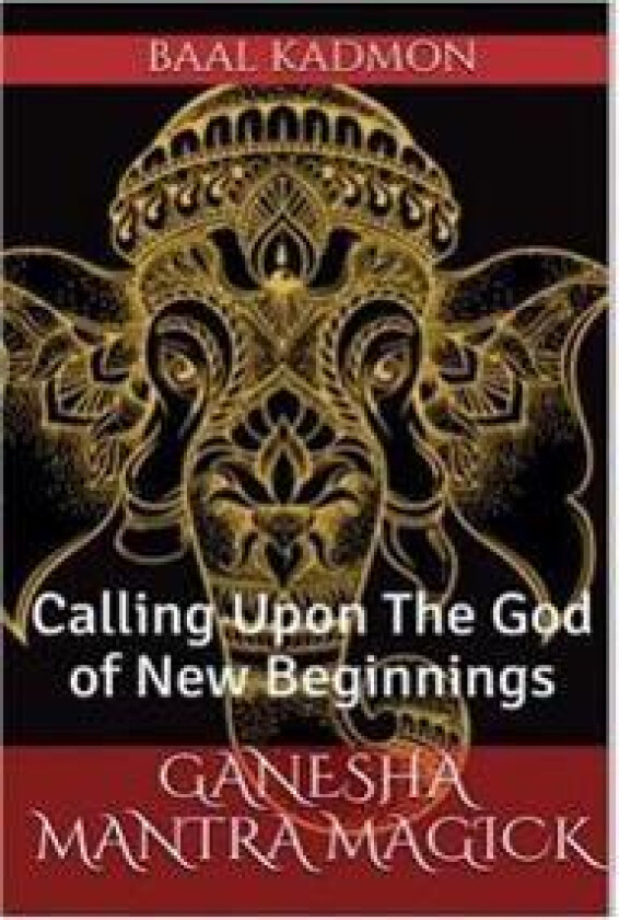 Ganesha Mantra Magick: Calling Upon the God of New Beginnings