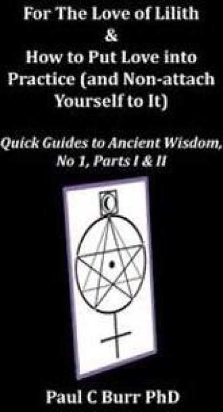 For The Love of Lilith & How to Put Love into Practice: (and Non-attach Yourself To It)
