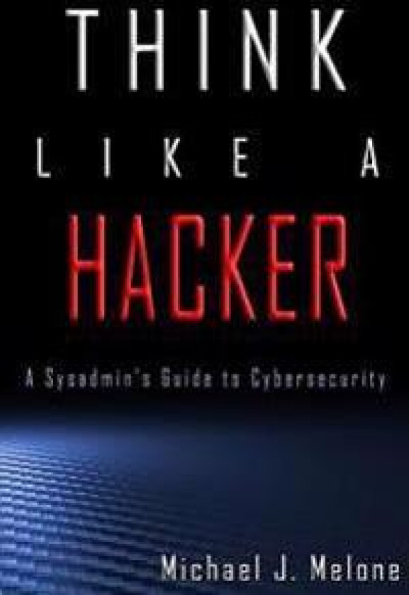 Think Like a Hacker: A Sysadmin's Guide to Cybersecurity