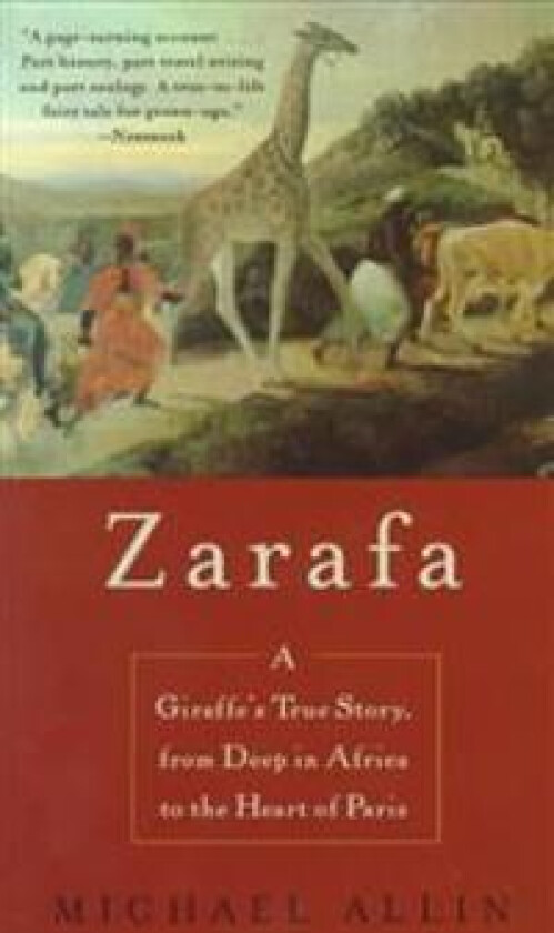 Zarafa: A Giraffe's True Story, from Deep in Africa to the Heart of Paris