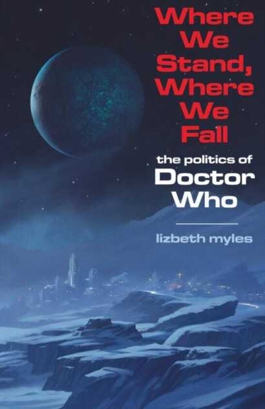 Where We Stand, Where We Fall The politics of Doctor Who