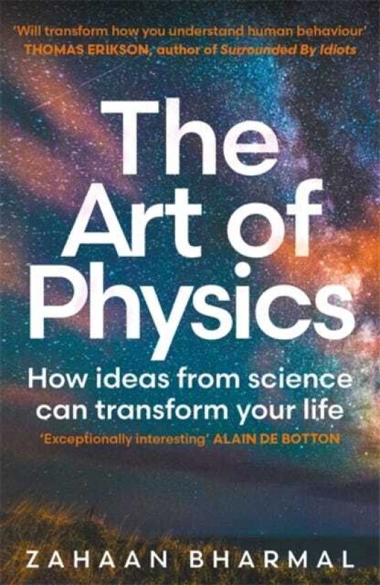 The Art of Physics How ideas from science can transform your life