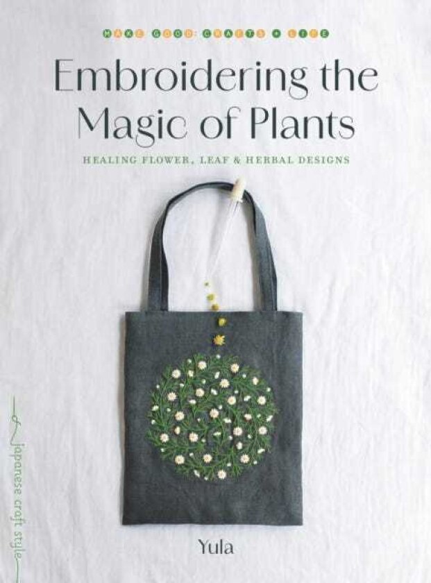 Embroidering the Magic of Plants Healing Flower, Leaf, and Herbal Designs