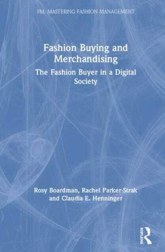 Fashion Buying and Merchandising The Fashion Buyer in a Digital Society