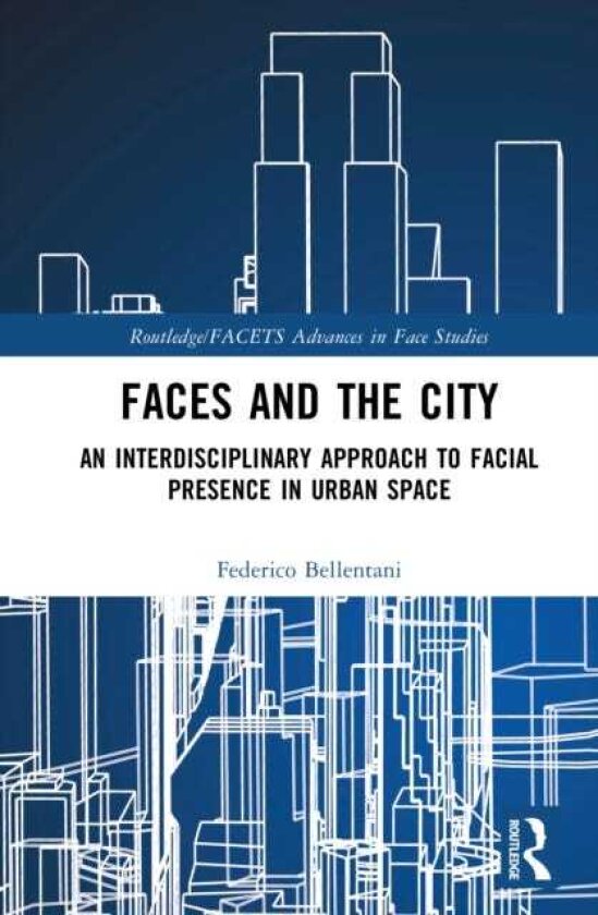 Faces and the City An Interdisciplinary Approach to Facial Presence in Urban Space