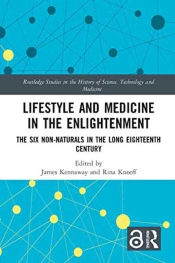 Lifestyle and Medicine in the Enlightenment The Six NonNaturals in the Long Eighteenth Century