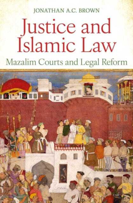 Justice and Islamic Law Mazalim Courts and Legal Reform