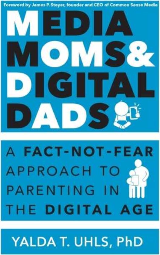 Media Moms & Digital Dads A FactNotFear Approach to Parenting in the Digital Age